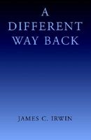 Cover of A Different Way Back by James C. Irwin