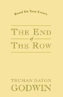 Cover of The End of the Row by Truman Dayon Godwin