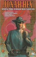 Cover of Jonah Hex, Volume 4: Only the Good Die Young by Justin Gray; Jimmy Palmiotti