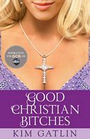 Cover of Good Christian Bitches by Kim Gatlin