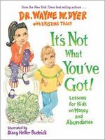 It's Not What You've Got! Lessons for Kids on Money and Abundance