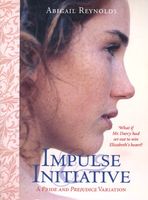 Impulse & Initiative (What If Mr. Darcy Didn't Take No for an Answer?)