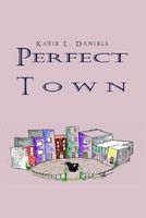 Cover of Perfect Town by Katie L. Daniels