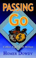 Cover of Passing Go: Collect $200 $200 Million by Homer Dowdy