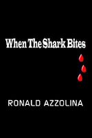 Cover of When the Shark Bites by Ronald Azzolina