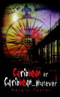 Cover of Caribbean or Caribbean . . . Whatever by Margie Taylor