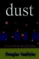 Cover of Dust: On the Seventh Day, Man Created God by Douglas VanDyke
