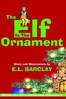 Cover of The Elf in the Ornament: Alfred the Elf's Christmas Adventure by E.L. Barclay