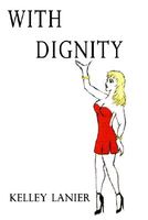 Cover of With Dignity by Kelley Lanier