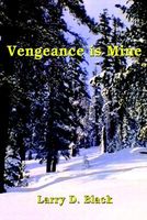Cover of Vengeance Is Mine by Larry D. Black