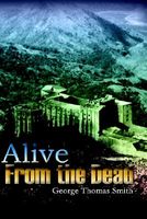 Cover of Alive from the Dead by George Thomas Smith