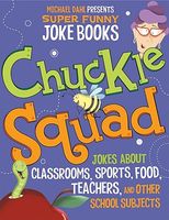 Chuckle Squad: Jokes about Classrooms, Sports, Food, Teachers, and Other School Subjects