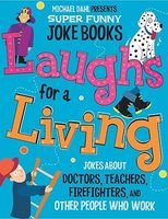 Laughs for a Living: Jokes about Doctors, Teachers, Firefighters, and Other People Who Work