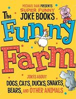 The Funny Farm: Jokes about Dogs, Cats, Ducks, Snakes, Bears, and Other Animals