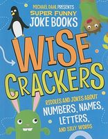 Wise Crackers: Riddles and Jokes about Numbers, Names, Letters, and Silly Words