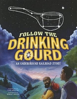 Follow the Drinking Gourd: An Underground Railroad Story