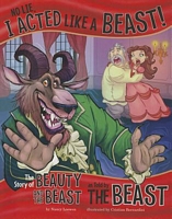 No Lie, I Acted Like a Beast!: The Story of Beauty and the Beast as Told by the Beast