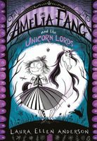 Amelia Fang and the Unicorn Lords // Unicorns of Glitteropolis