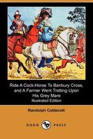 Ride A Cock-Horse To Banbury Cross, and A Farmer Went Trotting Upon His Grey Mare