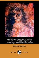 Cover of Animal Ghosts; or, Animal Hauntings and the Hereafter by Elliott O'Donnell