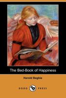 Cover of The Bed-Book Of Happiness by Harold Begbie