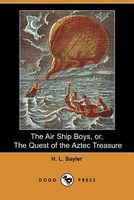 Cover of The Air Ship Boys, Or, the Quest of the Aztec Treasure by H.L. Sayler