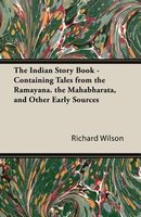 The Indian Story Book - Containing Tales From The Ramayana. The Mahabharata, And Other Early Sources