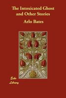 Cover of The Intoxicated Ghost and Other Stories by Arlo Bates