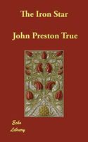 Cover of The Iron Star by John Preston True