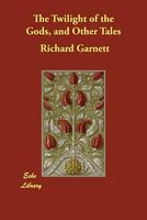 Cover of The Twilight of the Gods, and Other Tale by Richard Garnett