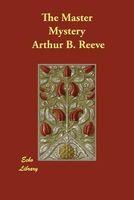 Cover of The Master Mystery by Arthur B. Reeve; John W. Grey
