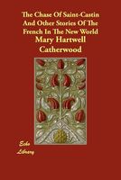 The Chase of Saint-Castin and Other Stories of the French in the New World