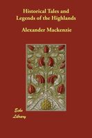 Cover of Historical Tales and Legends of the Highlands by Alexander MacKenzie