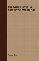 Cover of The Gentle Lover - A Comedy Of Middle Age by Forrest Reid