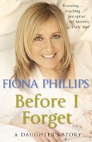 Cover of Before I Forget by Fiona Phillips