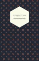 Chauvelin's Will, a Romance of the Last Days of Louis XV, and Stories of the French Revolution; The Woman with the Velvet Neckla