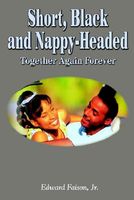 Cover of Short, Black and Nappy-Headed: Together Again Forever by Edward Faison Jr.