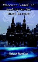 Cover of American Fiance' or Hunting for the Black Russian by Vladislav Kuznetsov