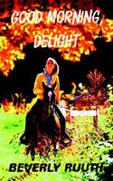 Cover of Good Morning, Delight by Beverly Ruuth
