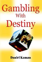 Cover of Gambling With Destiny by Daniel Kamau