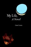 Cover of My Life, a Novel by Gene Cowen