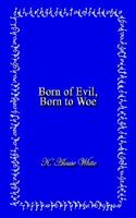 Cover of Born of Evil, Born to Woe by K. Alease White