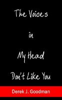 Cover of The Voices in My Head Don't Like You by Derek J. Goodman