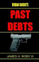 Cover of The Urban Knights: Past Debt by James H. Roby III