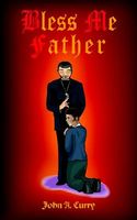 Cover of Bless Me Father by John A. Curry