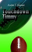 Cover of Touchdown Timmy by Andre J. Garant