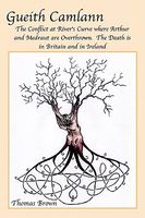 Cover of Gueith Camlann: The Conflict at River's Curve Where Arthur and Medraut Are Overthrown: The Death Is in Britain and Ireland by Thomas Brown