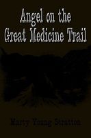 Cover of Angel on the Great Medicine Trail by Marty Young Stratton