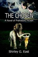 Cover of The Chosen: A Novel of Prehistoric Fiction by Shirley G. East