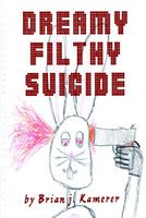 Cover of Dreamy Filthy Suicide by Brian Kamerer